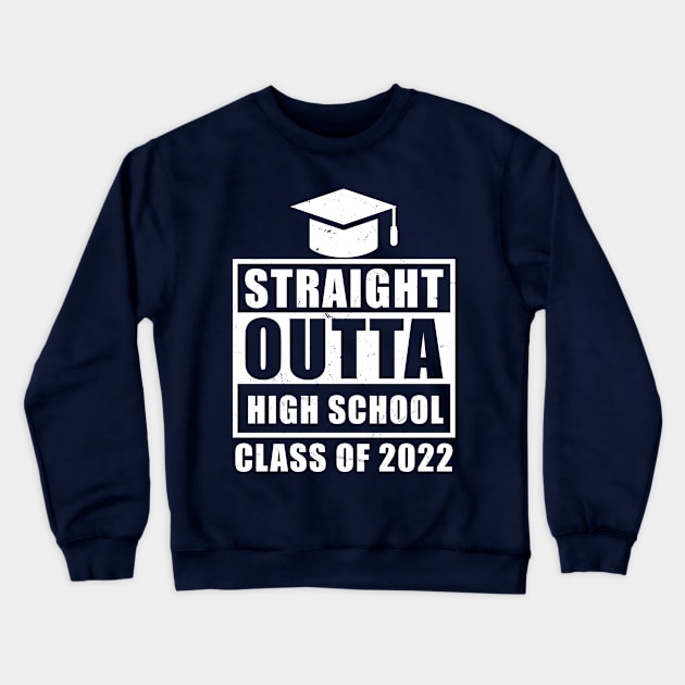 Straight Outta High School Class Of 2022 Senior Graduation Crewneck Sweatshirt by TeeAMS